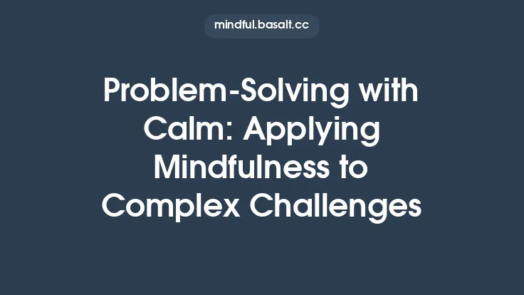 Problem‑Solving with Calm: Applying Mindfulness to Complex Challenges Thumbnail