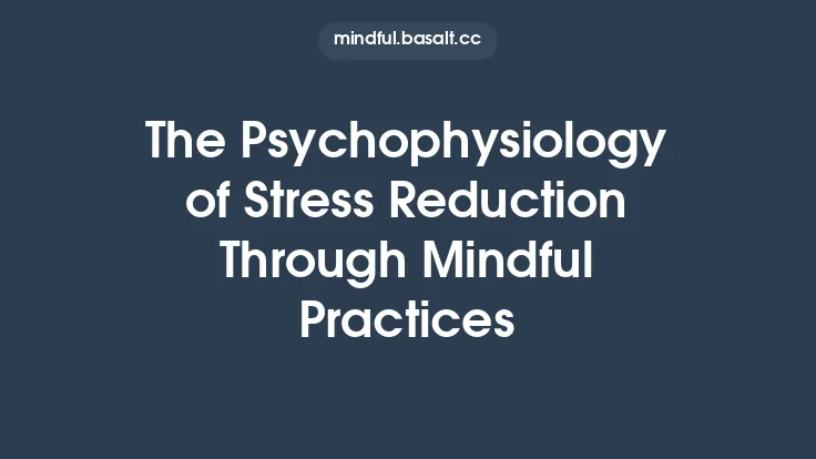 The Psychophysiology of Stress Reduction Through Mindful Practices Thumbnail