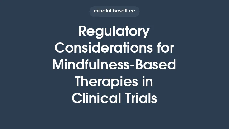 Regulatory Considerations for Mindfulness-Based Therapies in Clinical Trials Thumbnail