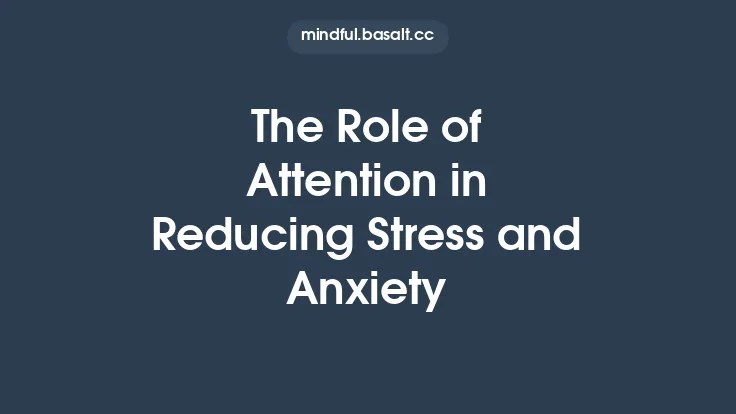 The Role of Attention in Reducing Stress and Anxiety Thumbnail