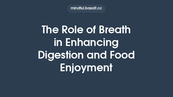 The Role of Breath in Enhancing Digestion and Food Enjoyment Thumbnail
