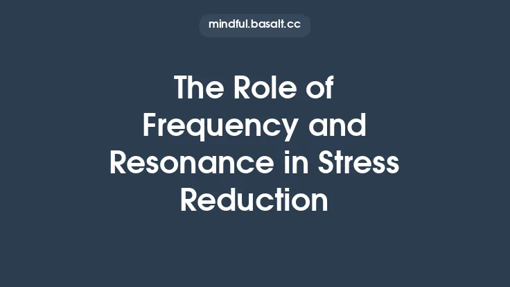The Role of Frequency and Resonance in Stress Reduction Thumbnail