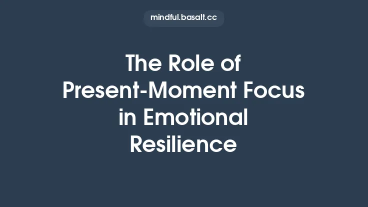 The Role of Present‑Moment Focus in Emotional Resilience Thumbnail