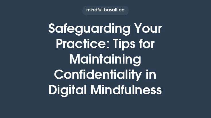Safeguarding Your Practice: Tips for Maintaining Confidentiality in Digital Mindfulness Thumbnail