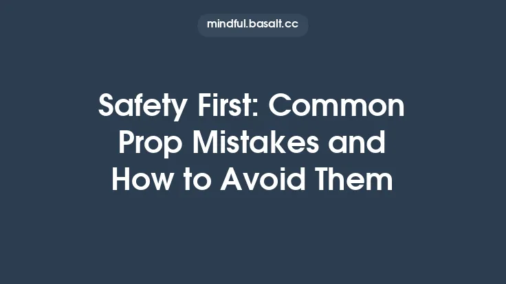 Safety First: Common Prop Mistakes and How to Avoid Them Thumbnail