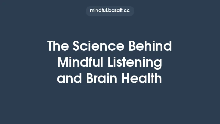 The Science Behind Mindful Listening and Brain Health Thumbnail