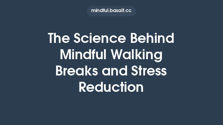 The Science Behind Mindful Walking Breaks and Stress Reduction Thumbnail