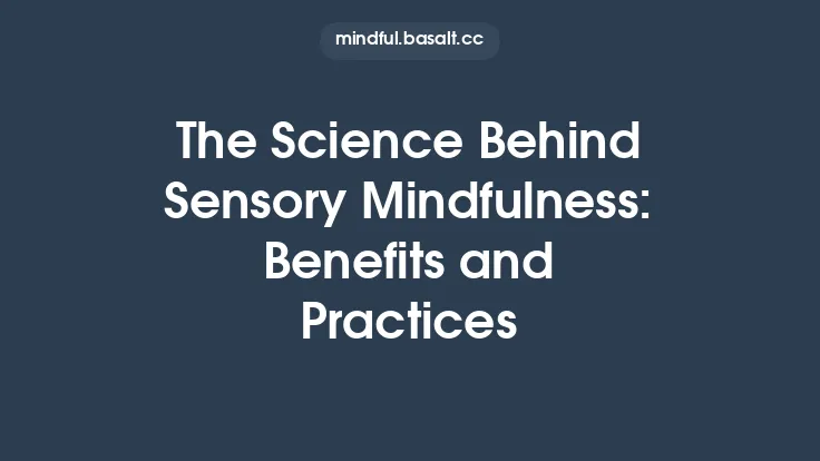 The Science Behind Sensory Mindfulness: Benefits and Practices Thumbnail