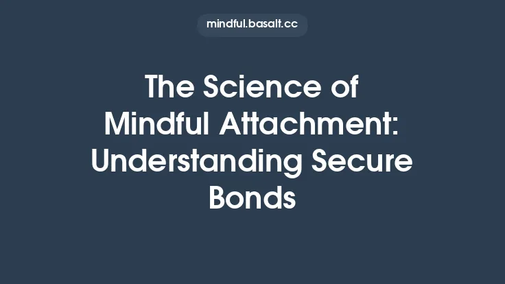 The Science of Mindful Attachment: Understanding Secure Bonds Thumbnail