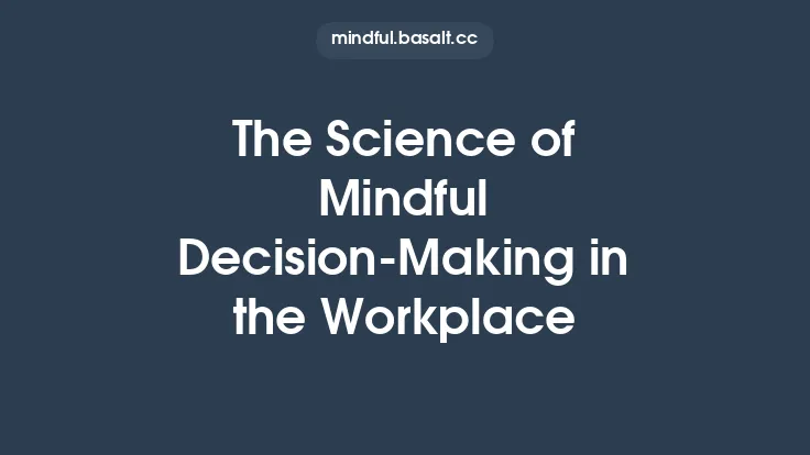 The Science of Mindful Decision-Making in the Workplace Thumbnail