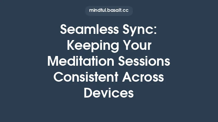 Seamless Sync: Keeping Your Meditation Sessions Consistent Across Devices Thumbnail