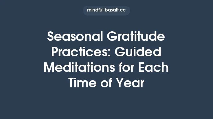 Seasonal Gratitude Practices: Guided Meditations for Each Time of Year Thumbnail