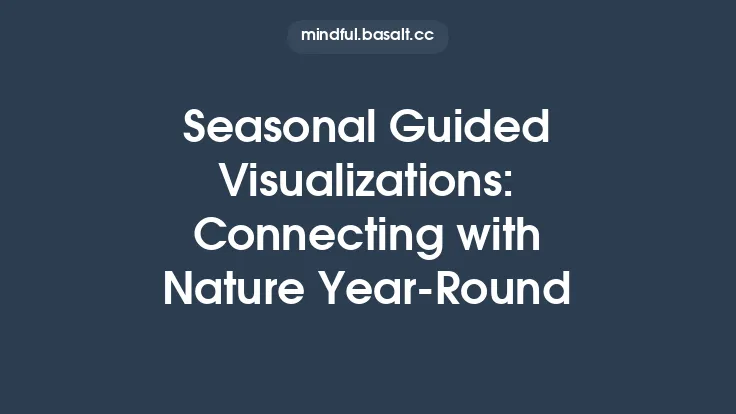 Seasonal Guided Visualizations: Connecting with Nature Year‑Round Thumbnail