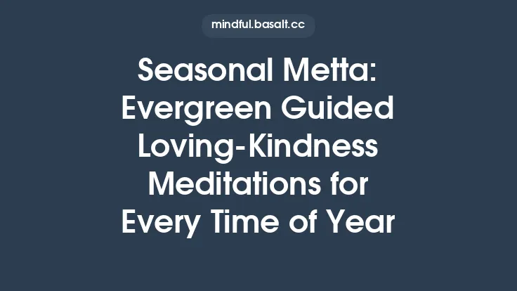 Seasonal Metta: Evergreen Guided Loving‑Kindness Meditations for Every Time of Year Thumbnail