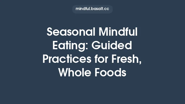 Seasonal Mindful Eating: Guided Practices for Fresh, Whole Foods Thumbnail