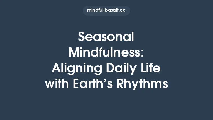 Seasonal Mindfulness: Aligning Daily Life with Earth’s Rhythms Thumbnail