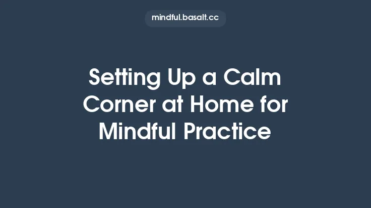 Setting Up a Calm Corner at Home for Mindful Practice Thumbnail