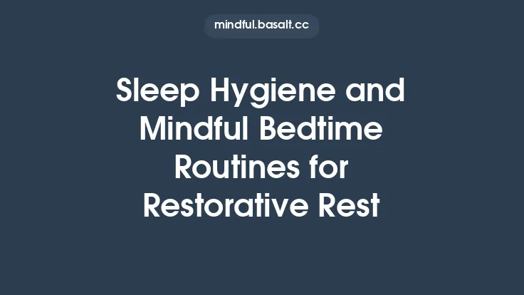Sleep Hygiene and Mindful Bedtime Routines for Restorative Rest Thumbnail