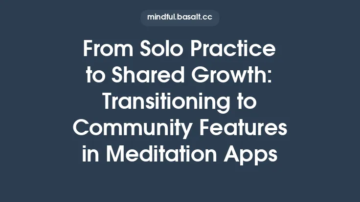 From Solo Practice to Shared Growth: Transitioning to Community Features in Meditation Apps Thumbnail