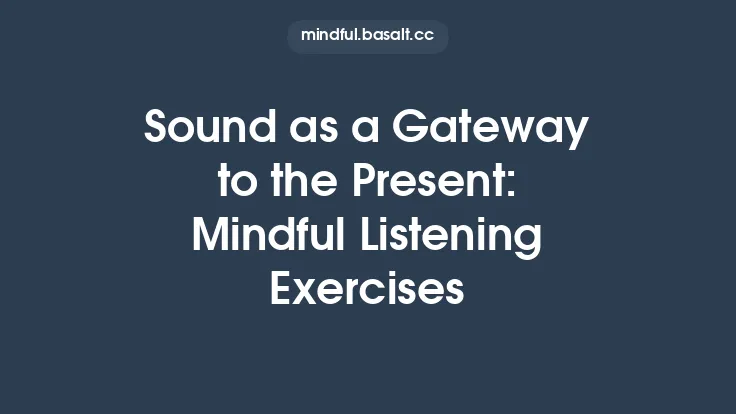 Sound as a Gateway to the Present: Mindful Listening Exercises Thumbnail