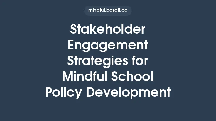 Stakeholder Engagement Strategies for Mindful School Policy Development Thumbnail