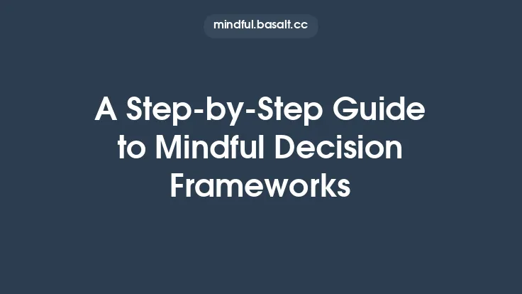 A Step‑by‑Step Guide to Mindful Decision Frameworks Thumbnail