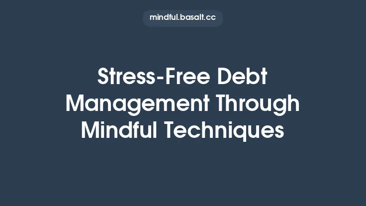 Stress-Free Debt Management Through Mindful Techniques Thumbnail
