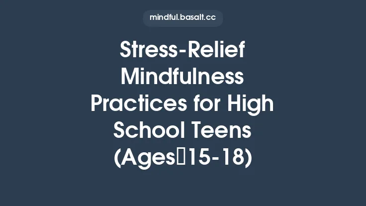 Stress‑Relief Mindfulness Practices for High School Teens (Ages 15‑18) Thumbnail
