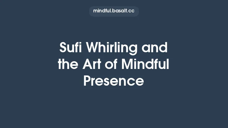 Sufi Whirling and the Art of Mindful Presence Thumbnail