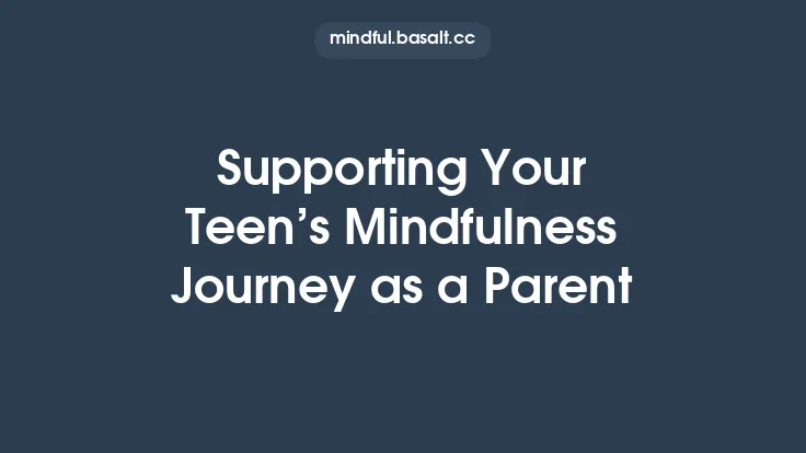 Supporting Your Teen’s Mindfulness Journey as a Parent Thumbnail