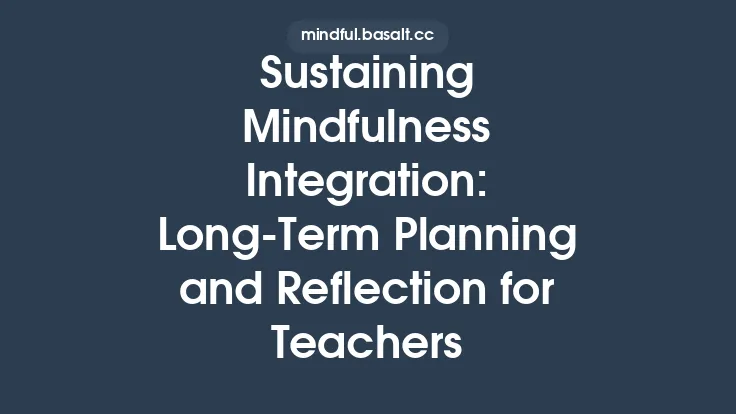 Sustaining Mindfulness Integration: Long‑Term Planning and Reflection for Teachers Thumbnail