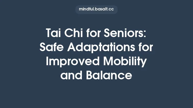Tai Chi for Seniors: Safe Adaptations for Improved Mobility and Balance Thumbnail