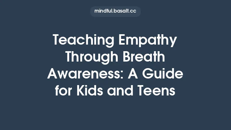 Teaching Empathy Through Breath Awareness: A Guide for Kids and Teens Thumbnail