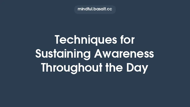 Techniques for Sustaining Awareness Throughout the Day Thumbnail