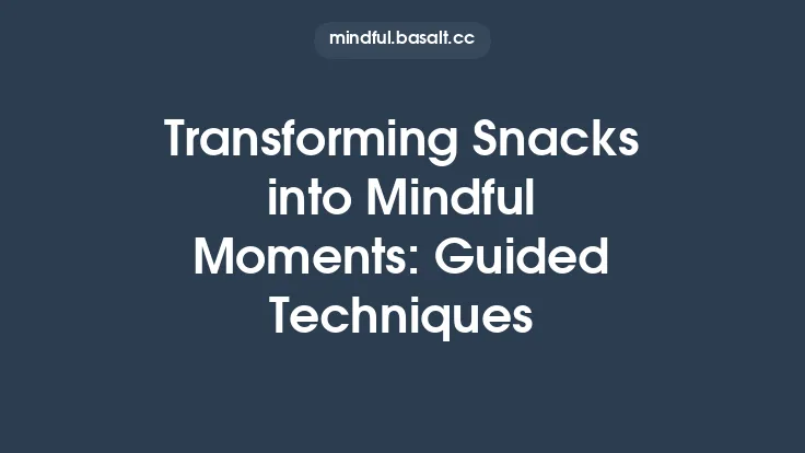 Transforming Snacks into Mindful Moments: Guided Techniques Thumbnail