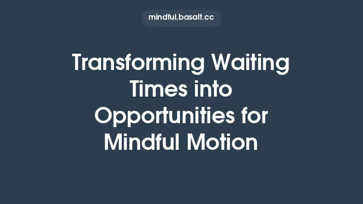 Transforming Waiting Times into Opportunities for Mindful Motion Thumbnail