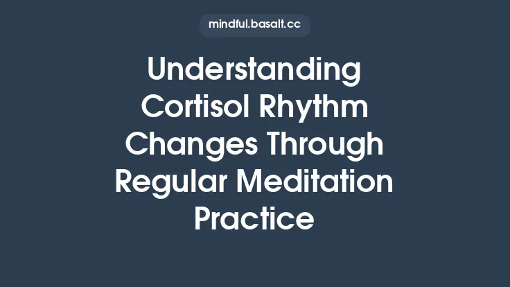 Understanding Cortisol Rhythm Changes Through Regular Meditation Practice Thumbnail
