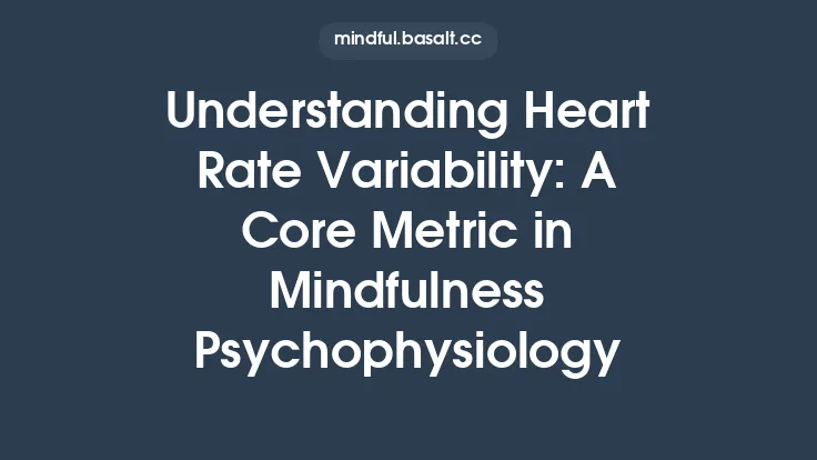 Understanding Heart Rate Variability: A Core Metric in Mindfulness Psychophysiology Thumbnail