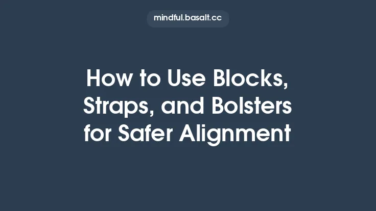 How to Use Blocks, Straps, and Bolsters for Safer Alignment Thumbnail