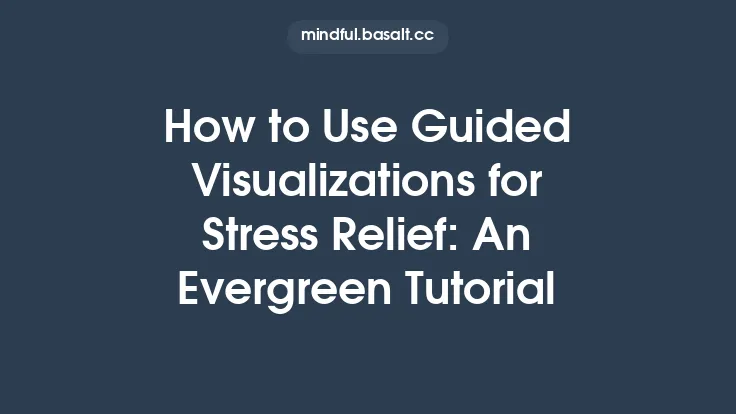 How to Use Guided Visualizations for Stress Relief: An Evergreen Tutorial Thumbnail