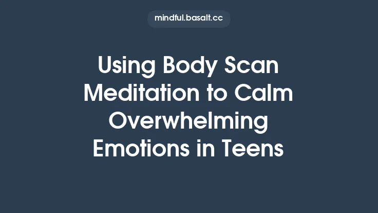 Using Body Scan Meditation to Calm Overwhelming Emotions in Teens Thumbnail