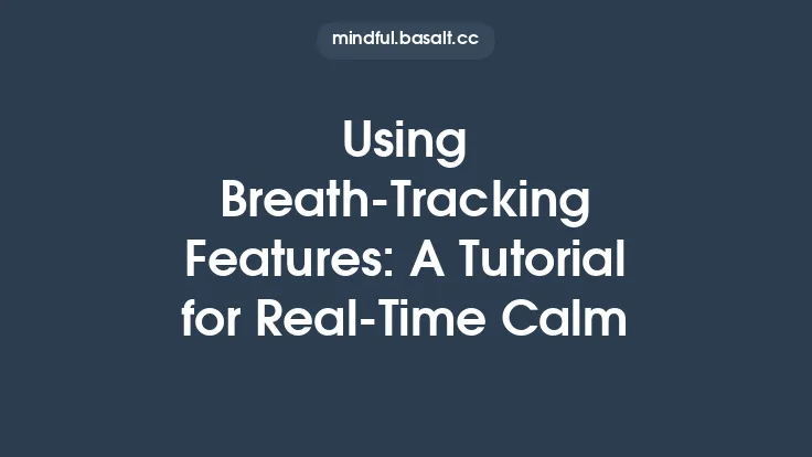 Using Breath‑Tracking Features: A Tutorial for Real‑Time Calm Thumbnail