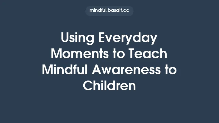 Using Everyday Moments to Teach Mindful Awareness to Children Thumbnail