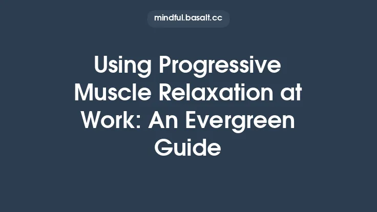 Using Progressive Muscle Relaxation at Work: An Evergreen Guide Thumbnail