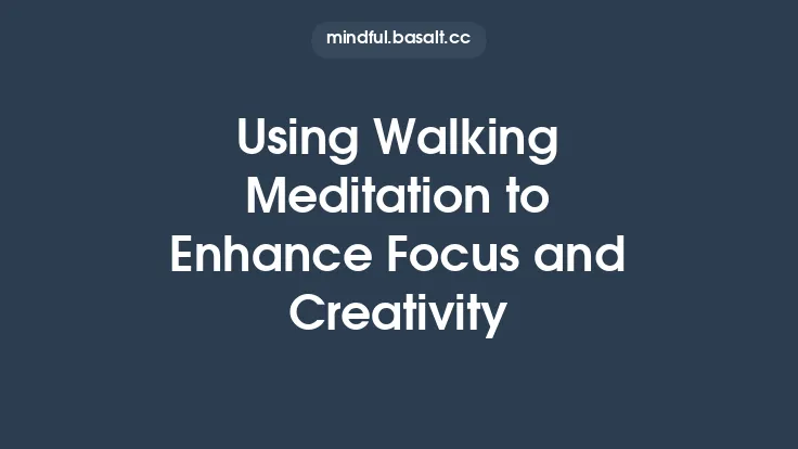 Using Walking Meditation to Enhance Focus and Creativity Thumbnail