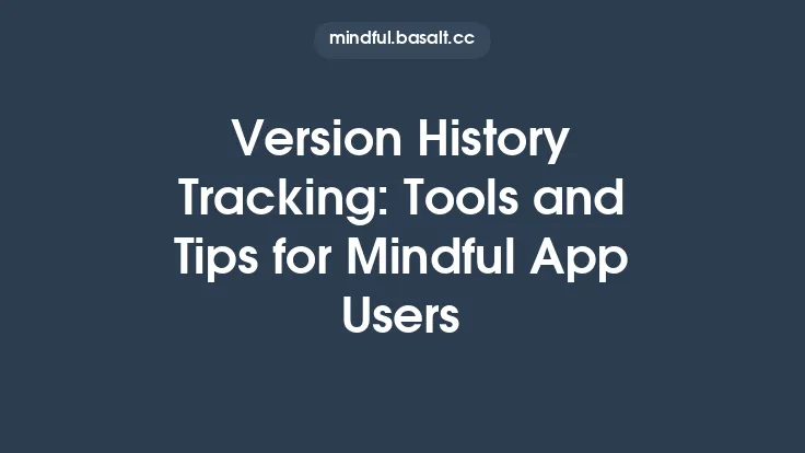 Version History Tracking: Tools and Tips for Mindful App Users Thumbnail