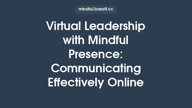Virtual Leadership with Mindful Presence: Communicating Effectively Online Thumbnail
