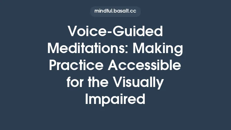 Voice‑Guided Meditations: Making Practice Accessible for the Visually Impaired Thumbnail