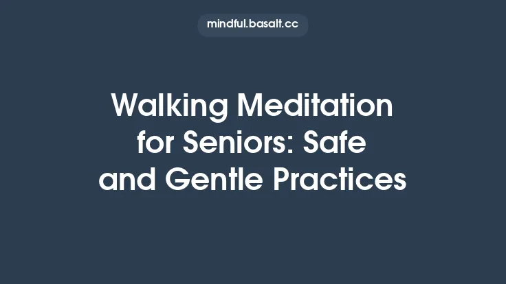 Walking Meditation for Seniors: Safe and Gentle Practices Thumbnail