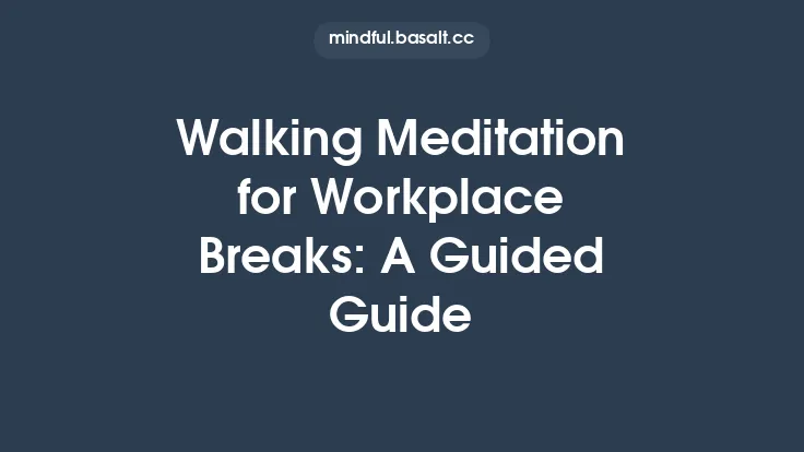 Walking Meditation for Workplace Breaks: A Guided Guide Thumbnail